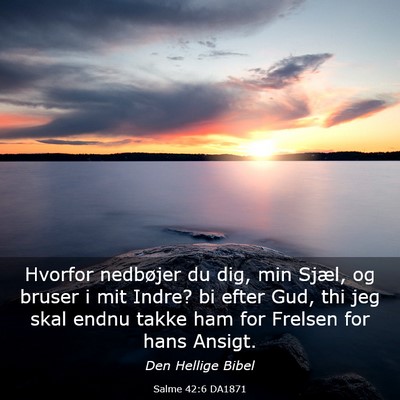 Picture 03 - Salme 42:6 DA1871 - Hvorfor nedbøjer du dig, min Sjæl, og bruser i - Bible Verse Picture