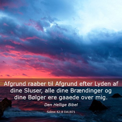 Picture 03 - Salme 42:8 DA1871 - Afgrund raaber til Afgrund efter Lyden af dine - Bible Verse Picture
