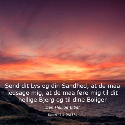 Picture 03 - Salme 43:3 DA1871 - Send dit Lys og din Sandhed, at de maa ledsage - Bible Verse Picture