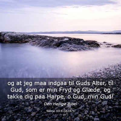 Picture 03 - Salme 43:4 DA1871 - og at jeg maa indgaa til Guds Alter, til Gud, som - Bible Verse Picture
