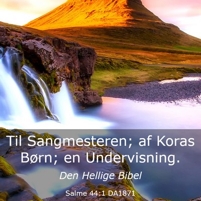 Picture 03 - Salme 44:1 DA1871 - Til Sangmesteren; af Koras Børn; en - Bible Verse Picture