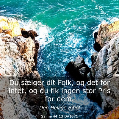 Picture 03 - Salme 44:13 DA1871 - Du sælger dit Folk, og det for intet, og du fik - Bible Verse Picture