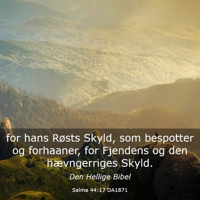 Picture 03 - Salme 44:17 DA1871 - for hans Røsts Skyld, som bespotter og - Bible Verse Picture