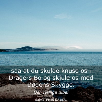Picture 03 - Salme 44:20 DA1871 - saa at du skulde knuse os i Dragers Bo og skjule - Bible Verse Picture