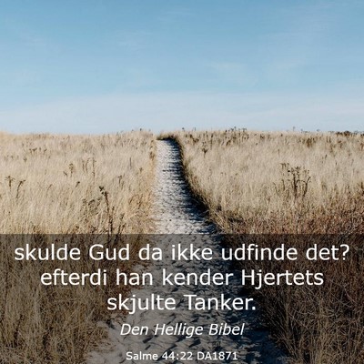 Picture 03 - Salme 44:22 DA1871 - skulde Gud da ikke udfinde det? efterdi han - Bible Verse Picture