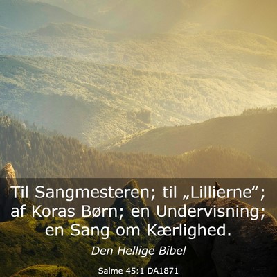Picture 03 - Salme 45:1 DA1871 - Til Sangmesteren; til „Lillierne‟; af Koras - Bible Verse Picture
