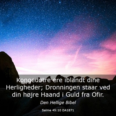 Picture 03 - Salme 45:10 DA1871 - Kongedøtre ere iblandt dine Herligheder; - Bible Verse Picture
