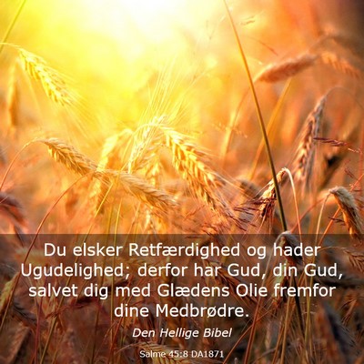 Picture 03 - Salme 45:8 DA1871 - Du elsker Retfærdighed og hader Ugudelighed; - Bible Verse Picture