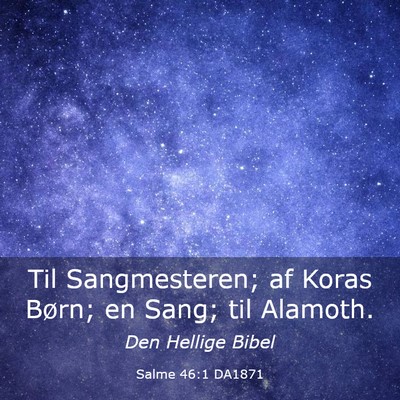 Picture 03 - Salme 46:1 DA1871 - Til Sangmesteren; af Koras Børn; en Sang; til - Bible Verse Picture
