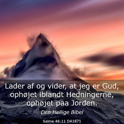 Picture 03 - Salme 46:11 DA1871 - Lader af og vider, at jeg er Gud, ophøjet - Bible Verse Picture