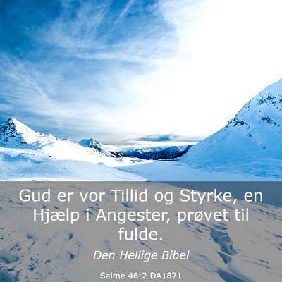 Picture 03 - Salme 46:2 DA1871 - Gud er vor Tillid og Styrke, en Hjælp i - Bible Verse Picture