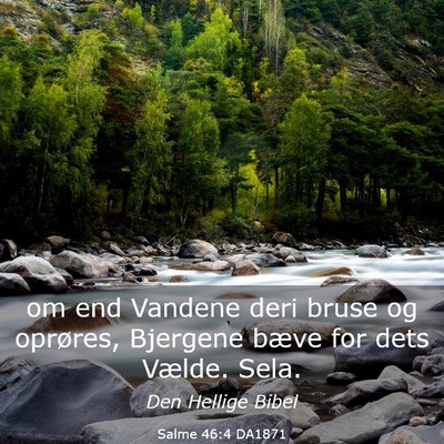 Picture 03 - Salme 46:4 DA1871 - om end Vandene deri bruse og oprøres, Bjergene - Bible Verse Picture
