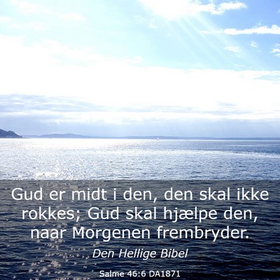 Picture 03 - Salme 46:6 DA1871 - Gud er midt i den, den skal ikke rokkes; Gud skal - Bible Verse Picture