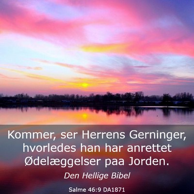 Picture 03 - Salme 46:9 DA1871 - Kommer, ser Herrens Gerninger, hvorledes han har - Bible Verse Picture