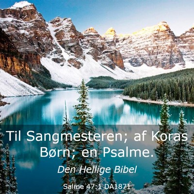 Picture 03 - Salme 47:1 DA1871 - Til Sangmesteren; af Koras Børn; en - Bible Verse Picture