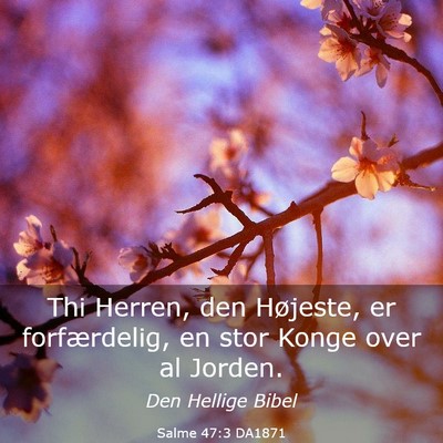 Picture 03 - Salme 47:3 DA1871 - Thi Herren, den Højeste, er forfærdelig, en - Bible Verse Picture