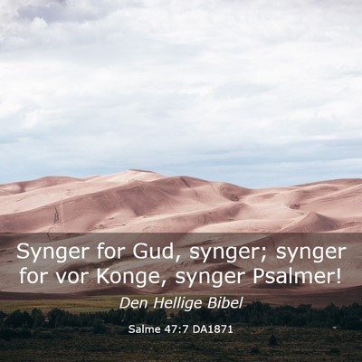Picture 03 - Salme 47:7 DA1871 - Synger for Gud, synger; synger for vor Konge, - Bible Verse Picture