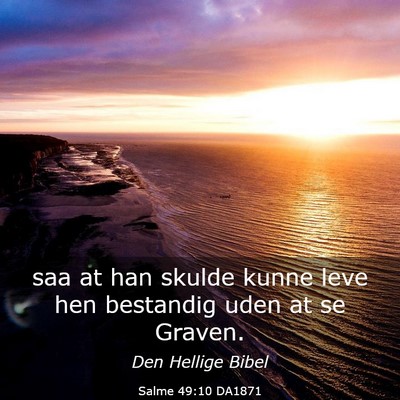 Picture 03 - Salme 49:10 DA1871 - saa at han skulde kunne leve hen bestandig uden - Bible Verse Picture
