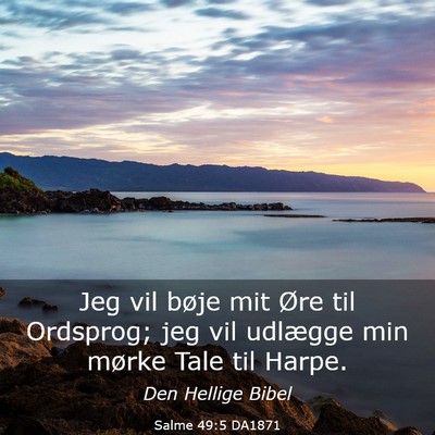 Picture 03 - Salme 49:5 DA1871 - Jeg vil bøje mit Øre til Ordsprog; jeg vil - Bible Verse Picture