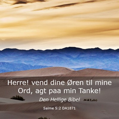Picture 03 - Salme 5:2 DA1871 - Herre! vend dine Øren til mine Ord, agt paa min - Bible Verse Picture