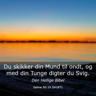 Picture 03 - Salme 50:19 DA1871 - Du skikker din Mund til ondt, og med din Tunge - Bible Verse Picture