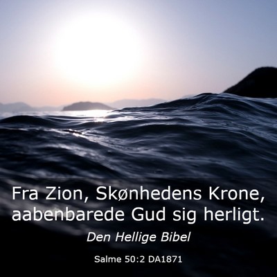 Picture 03 - Salme 50:2 DA1871 - Fra Zion, Skønhedens Krone, aabenbarede Gud sig - Bible Verse Picture