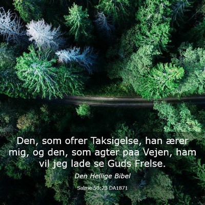 Picture 03 - Salme 50:23 DA1871 - Den, som ofrer Taksigelse, han ærer mig, og den, - Bible Verse Picture