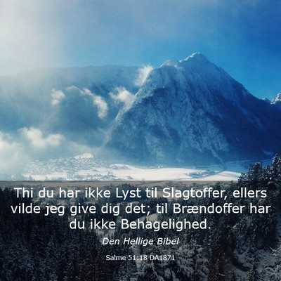 Picture 03 - Salme 51:18 DA1871 - Thi du har ikke Lyst til Slagtoffer, ellers vilde - Bible Verse Picture