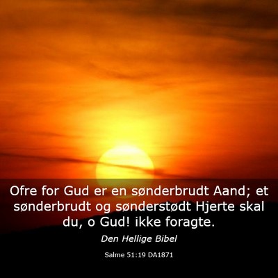 Picture 03 - Salme 51:19 DA1871 - Ofre for Gud er en sønderbrudt Aand; et - Bible Verse Picture
