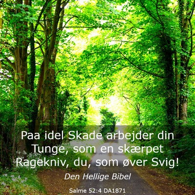Picture 03 - Salme 52:4 DA1871 - Paa idel Skade arbejder din Tunge, som en - Bible Verse Picture