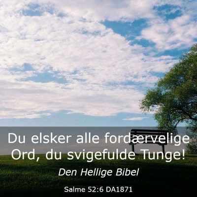 Picture 03 - Salme 52:6 DA1871 - Du elsker alle fordærvelige Ord, du svigefulde - Bible Verse Picture