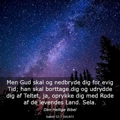 Picture 03 - Salme 52:7 DA1871 - Men Gud skal og nedbryde dig for evig Tid; han - Bible Verse Picture