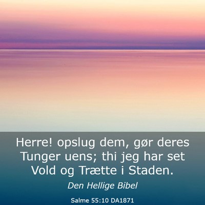 Picture 03 - Salme 55:10 DA1871 - Herre! opslug dem, gør deres Tunger uens; thi - Bible Verse Picture
