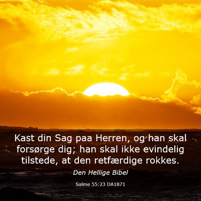 Picture 03 - Salme 55:23 DA1871 - Kast din Sag paa Herren, og han skal forsørge - Bible Verse Picture