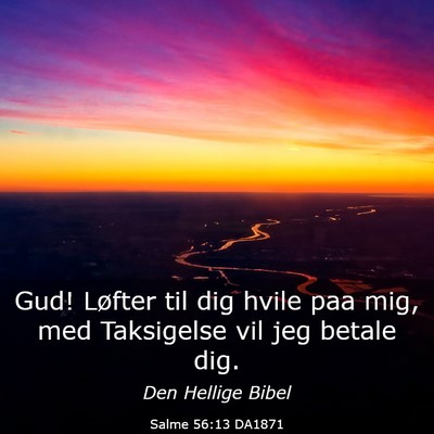 Picture 03 - Salme 56:13 DA1871 - Gud! Løfter til dig hvile paa mig, med - Bible Verse Picture