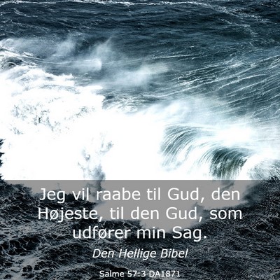 Picture 03 - Salme 57:3 DA1871 - Jeg vil raabe til Gud, den Højeste, til den Gud, - Bible Verse Picture