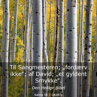 Picture 03 - Salme 58:1 DA1871 - Til Sangmesteren; „fordærv ikke‟; af David; - Bible Verse Picture