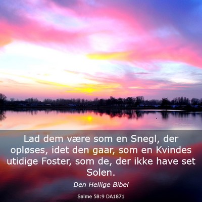 Picture 03 - Salme 58:9 DA1871 - Lad dem være som en Snegl, der opløses, idet - Bible Verse Picture