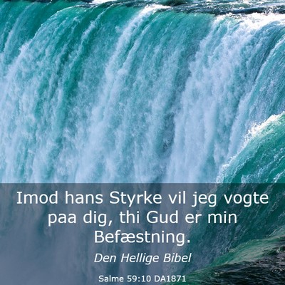 Picture 03 - Salme 59:10 DA1871 - Imod hans Styrke vil jeg vogte paa dig, thi Gud - Bible Verse Picture