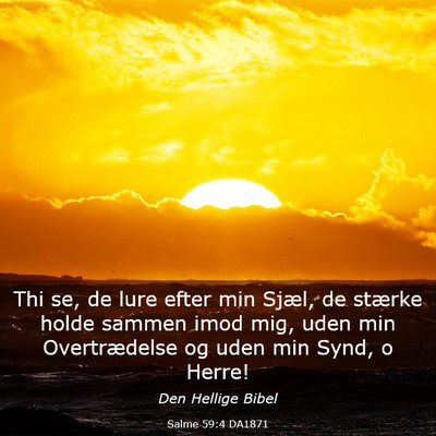 Picture 03 - Salme 59:4 DA1871 - Thi se, de lure efter min Sjæl, de stærke holde - Bible Verse Picture