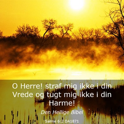 Picture 03 - Salme 6:2 DA1871 - O Herre! straf mig ikke i din Vrede og tugt mig - Bible Verse Picture