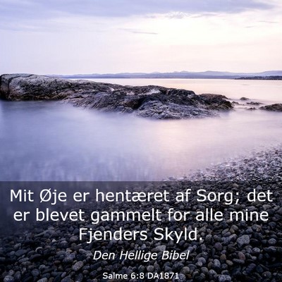 Picture 03 - Salme 6:8 DA1871 - Mit Øje er hentæret af Sorg; det er blevet - Bible Verse Picture