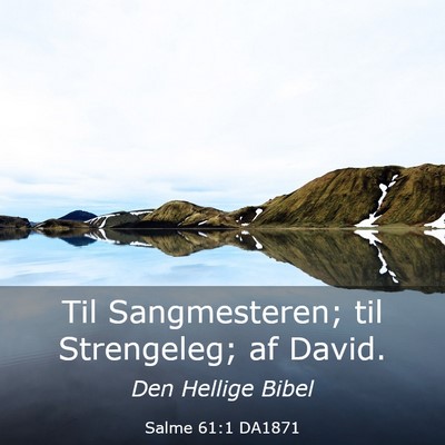Picture 03 - Salme 61:1 DA1871 - Til Sangmesteren; til Strengeleg; af - Bible Verse Picture