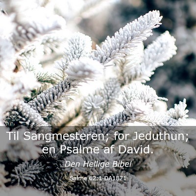 Picture 03 - Salme 62:1 DA1871 - Til Sangmesteren; for Jeduthun; en Psalme af - Bible Verse Picture