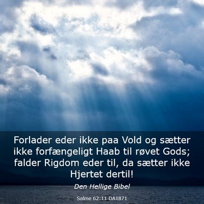 Picture 03 - Salme 62:11 DA1871 - Forlader eder ikke paa Vold og sætter ikke - Bible Verse Picture