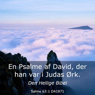 Picture 03 - Salme 63:1 DA1871 - En Psalme af David, der han var i Judas - Bible Verse Picture