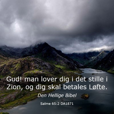 Picture 03 - Salme 65:2 DA1871 - Gud! man lover dig i det stille i Zion, og dig - Bible Verse Picture