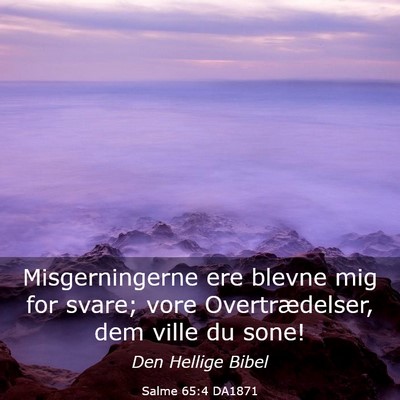Picture 03 - Salme 65:4 DA1871 - Misgerningerne ere blevne mig for svare; vore - Bible Verse Picture