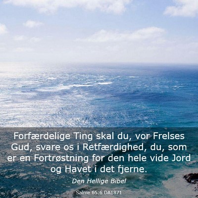 Picture 03 - Salme 65:6 DA1871 - Forfærdelige Ting skal du, vor Frelses Gud, - Bible Verse Picture