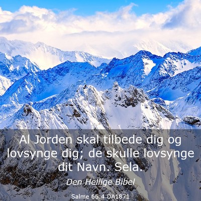 Picture 03 - Salme 66:4 DA1871 - Al Jorden skal tilbede dig og lovsynge dig; de - Bible Verse Picture